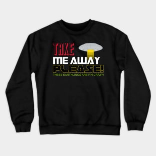 Take me away Crewneck Sweatshirt